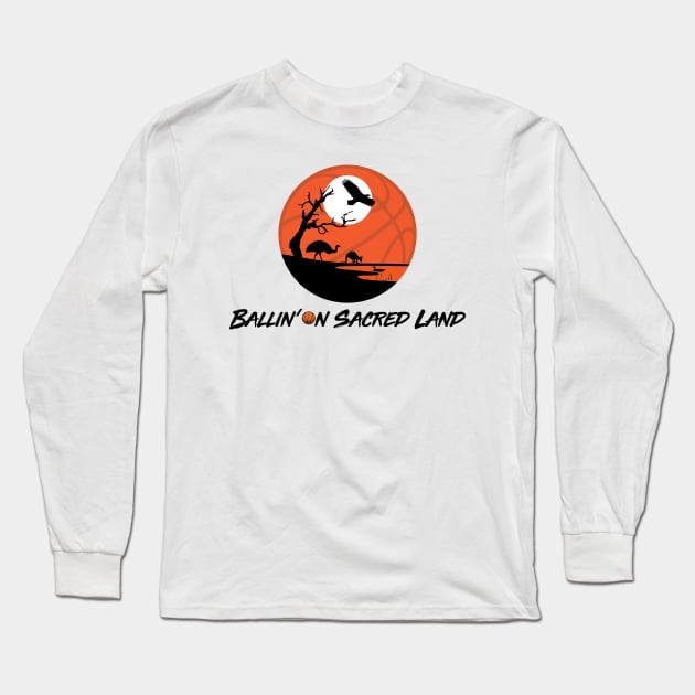 Ballin 🏀n Sacred Land Long Sleeve T-Shirt by Ballin 🏀n Sacred Land